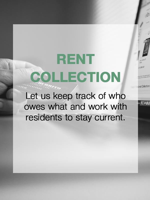 Rent Collection  Let us keep track of who owes what and work with residents to stay current.